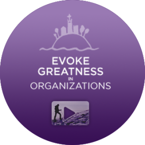 Evoke Greatness in Organizations